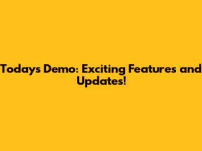 Today's Demo: Exciting Features and Updates!