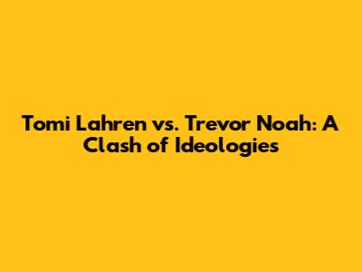 Tomi Lahren vs. Trevor Noah: A Clash of Ideologies