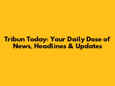 Tribun Today: Your Daily Dose of News, Headlines & Updates