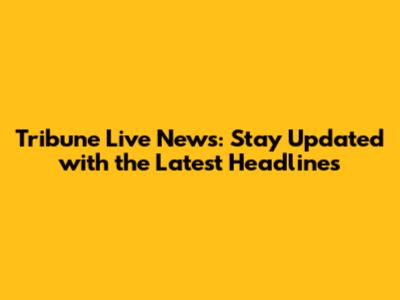 Tribune Live News: Stay Updated with the Latest Headlines