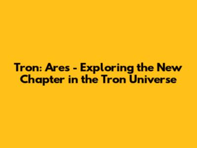 Tron: Ares - Exploring the New Chapter in the Tron Universe