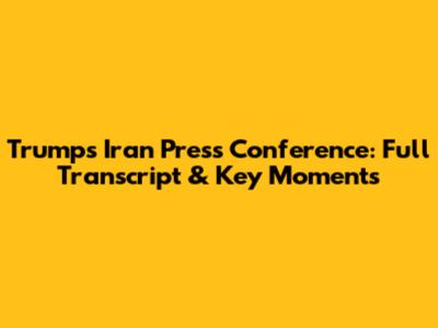 Trump's Iran Press Conference: Full Transcript & Key Moments