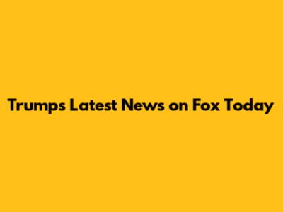 Trump's Latest News on Fox Today