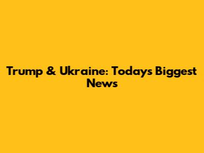 Trump & Ukraine: Today's Biggest News