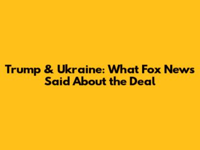 Trump & Ukraine: What Fox News Said About the Deal