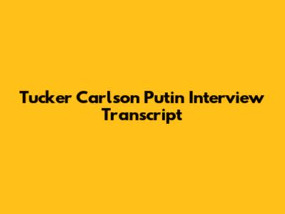Tucker Carlson Putin Interview Transcript