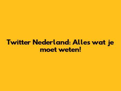 Twitter Nederland: Alles wat je moet weten!