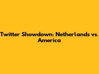Twitter Showdown: Netherlands vs. America