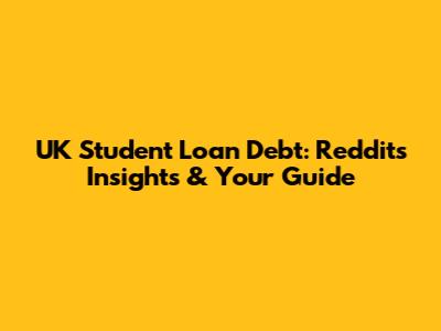 UK Student Loan Debt: Reddit's Insights & Your Guide