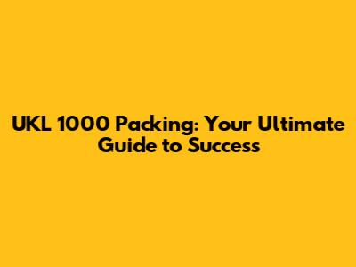 UKL 1000 Packing: Your Ultimate Guide to Success