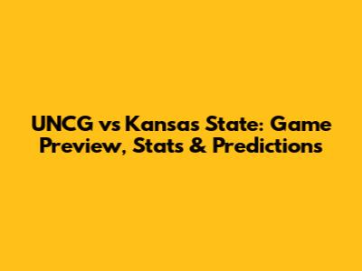 UNCG vs Kansas State: Game Preview, Stats & Predictions