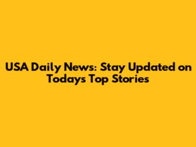 USA Daily News: Stay Updated on Today's Top Stories