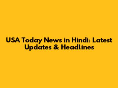 USA Today News in Hindi: Latest Updates & Headlines