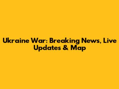 Ukraine War: Breaking News, Live Updates & Map