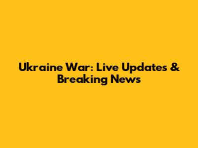 Ukraine War: Live Updates & Breaking News