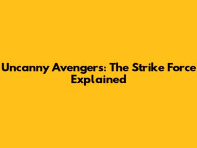Uncanny Avengers: The Strike Force Explained