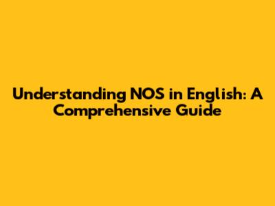 Understanding 'NOS' in English: A Comprehensive Guide