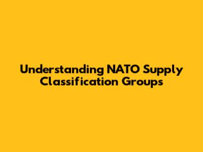 Understanding NATO Supply Classification Groups