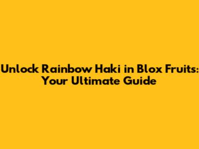 Unlock Rainbow Haki in Blox Fruits: Your Ultimate Guide