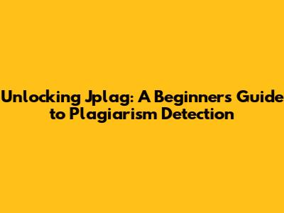 Unlocking Jplag: A Beginner's Guide to Plagiarism Detection