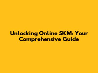 Unlocking Online SKM: Your Comprehensive Guide
