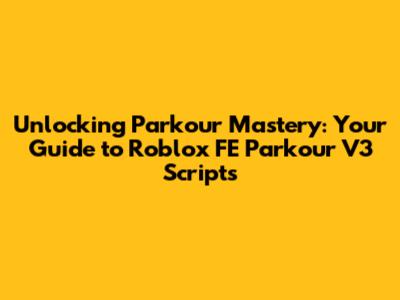 Unlocking Parkour Mastery: Your Guide to Roblox FE Parkour V3 Scripts