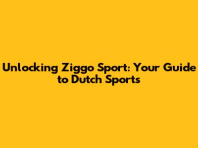 Unlocking Ziggo Sport: Your Guide to Dutch Sports