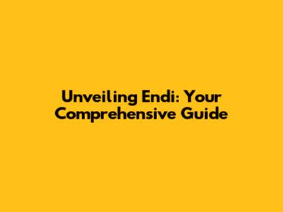Unveiling Endi: Your Comprehensive Guide