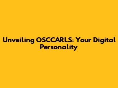 Unveiling OSCCARLS: Your Digital Personality
