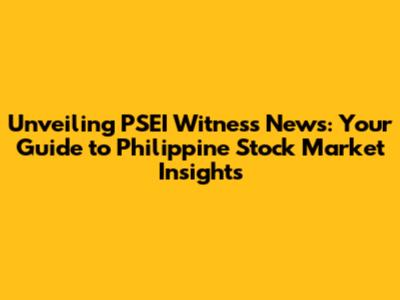 Unveiling PSEI Witness News: Your Guide to Philippine Stock Market Insights