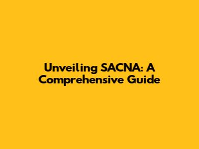 Unveiling SACNA: A Comprehensive Guide