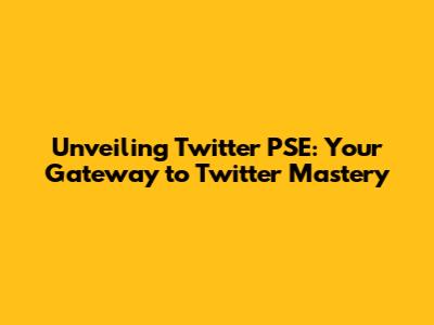 Unveiling Twitter PSE: Your Gateway to Twitter Mastery