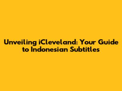 Unveiling iCleveland: Your Guide to Indonesian Subtitles