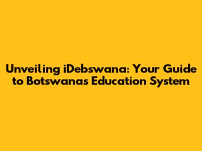 Unveiling iDebswana: Your Guide to Botswana's Education System