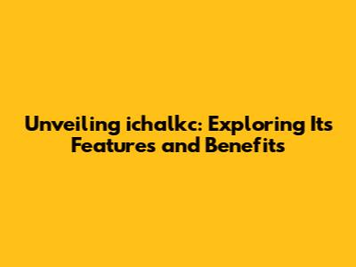Unveiling ichalkc: Exploring Its Features and Benefits