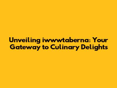 Unveiling iwwwtaberna: Your Gateway to Culinary Delights