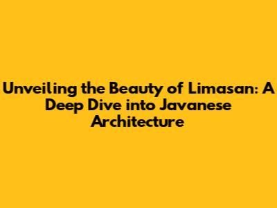 Unveiling the Beauty of Limasan: A Deep Dive into Javanese Architecture