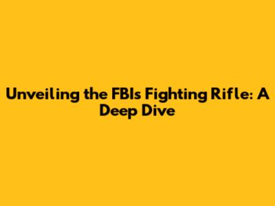 Unveiling the FBI's Fighting Rifle: A Deep Dive