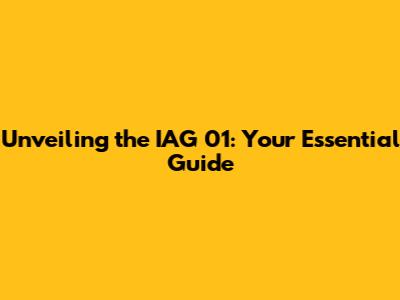 Unveiling the IAG 01: Your Essential Guide