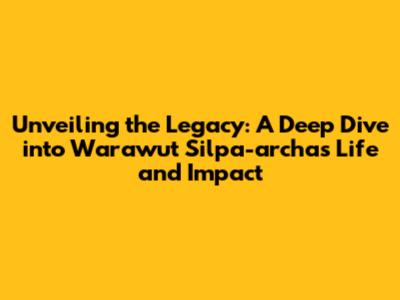 Unveiling the Legacy: A Deep Dive into Warawut Silpa-archa's Life and Impact