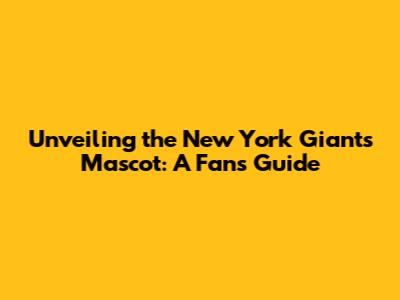 Unveiling the New York Giants Mascot: A Fan's Guide