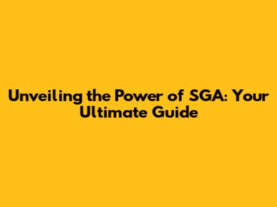Unveiling the Power of SGA: Your Ultimate Guide