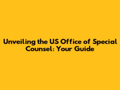 Unveiling the US Office of Special Counsel: Your Guide