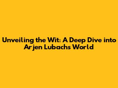 Unveiling the Wit: A Deep Dive into Arjen Lubach's World