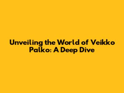 Unveiling the World of Veikko Palko: A Deep Dive