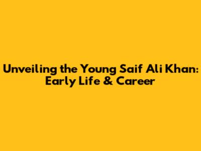 Unveiling the Young Saif Ali Khan: Early Life & Career