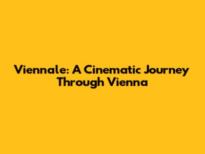 Viennale: A Cinematic Journey Through Vienna