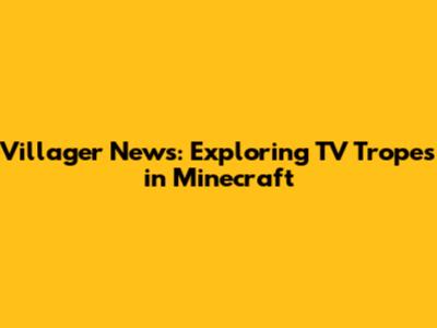 Villager News: Exploring TV Tropes in Minecraft