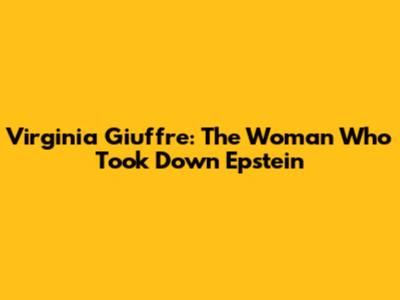 Virginia Giuffre: The Woman Who Took Down Epstein