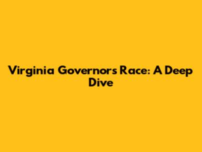 Virginia Governor's Race: A Deep Dive